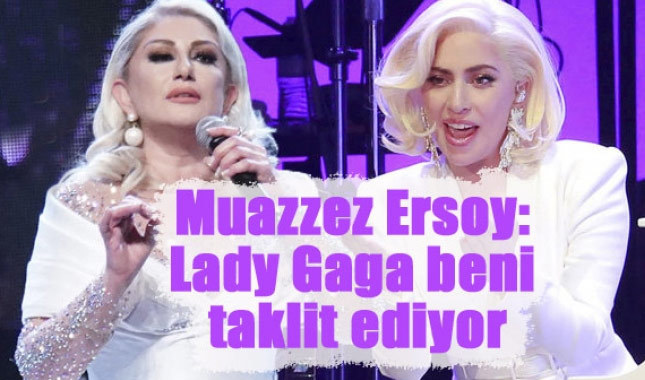 Muazzez Ersoy: Lady Gaga beni taklit ediyor