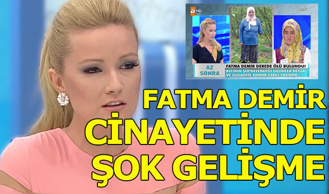 Son dakika Müge Anlı ile Tatlı Sert'te Fatma Demir cinayetinde son gelişme
