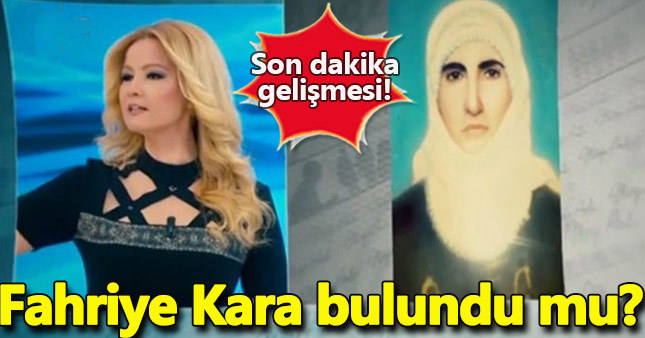 Müge Anlı Fahriye Kara bulundu mu?