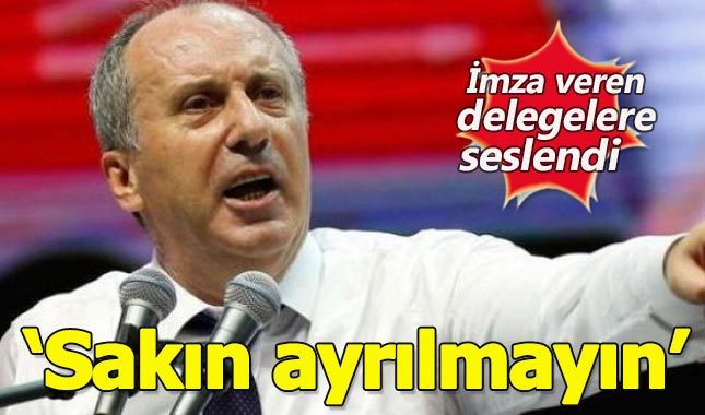 Muharrem İnce'den imza veren delegelere flaş çağrı