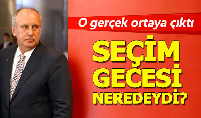 Muharrem İnce'nin seçim gecesi nerede olduğu ortaya çıktı