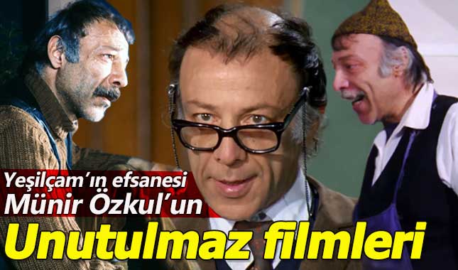 Münir Özkul'u unutulmaz filmleri (Yeşilçam ustası hayatını kaybetti)