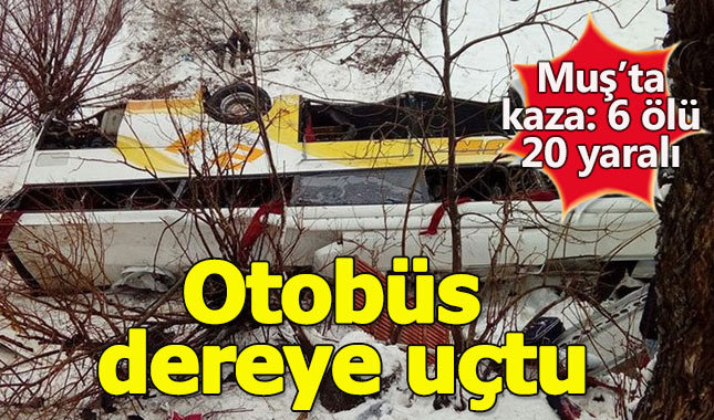 Muş'ta yolcu otobüsü dereye yuvarlandı:6 Ölü, 20 yaralı
