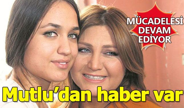 Mutlu Kaya'nın yaşam mücadelesi devam ediyor