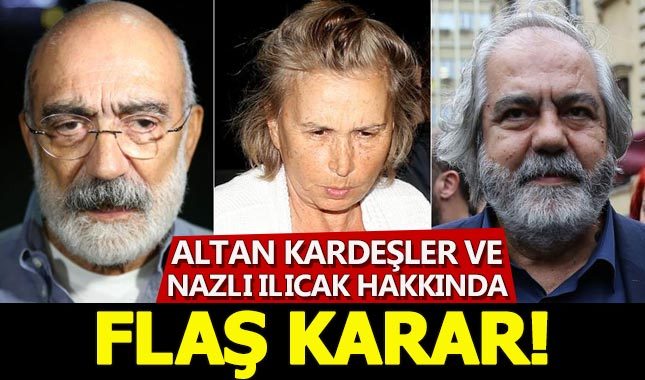 Nazlı Ilıcak ve Altan kardeşler hakkında flaş karar!