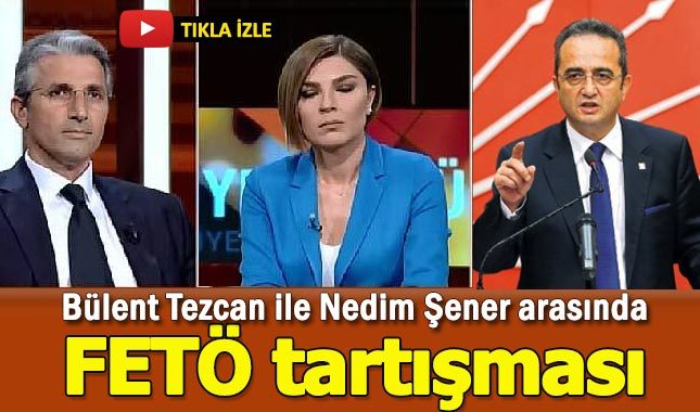 Nedim Şener ile Bülent Tezcan arasında canlı yayında FETÖ gerginliği