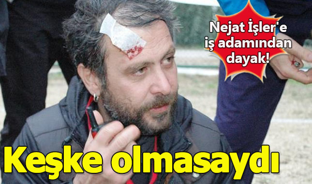 Nejat İşler'e iş adamından dayak! Dişi kırıldı