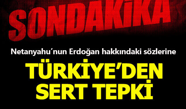 Netanyahu'nun sözlerine Türkiye'den sert tepki
