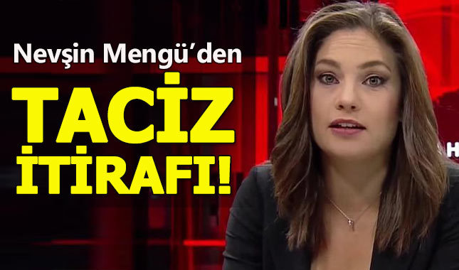 Nevşin Mengü'den şok eden taciz itirafı!