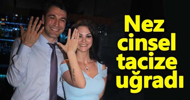 Nez: Cinsel tacize uğruyorum!