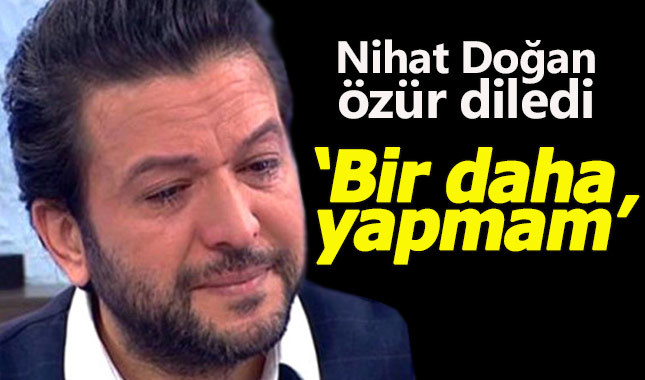 Nihat Doğan tövbe etti: Bir daha yapmam