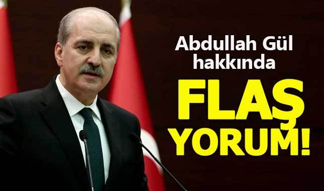 Numan Kurtulmuş'tan Abdullah Gül açıklaması