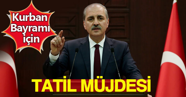 Numan Kurtulmuş'tan Kurban Bayramı tatili müjdesi