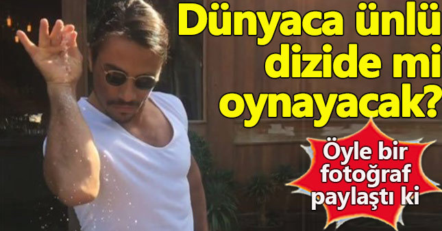 Nusret dünyaca ünlü dizide mi oynayacak?
