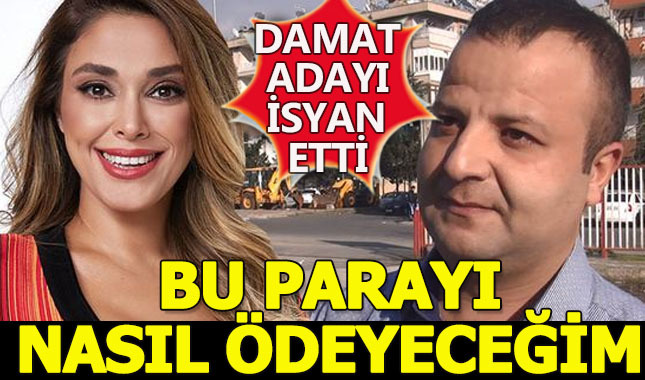 O damat adayı isyan etti: Bu parayı nasıl ödeyeceğim?
