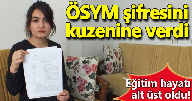 ÖSYM şifresini kuzenine veren genç kız hayatının şokunu yaşadı