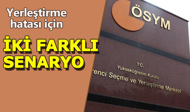 ÖSYM'nin hatalı yerleştirme sonuçları için iki farklı senaryo