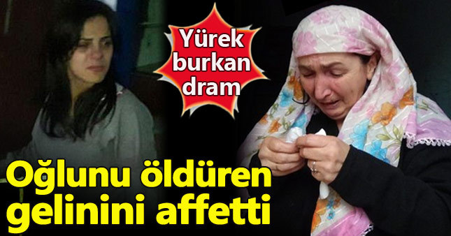 Oğlunu öldüren gelinini neden affettiğini açıkladı