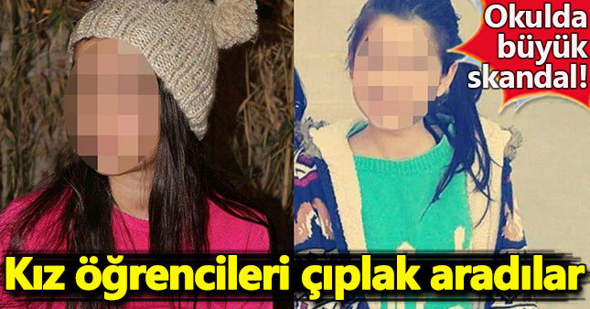 Öğretmenlerden kız öğrencilere çıplak arama