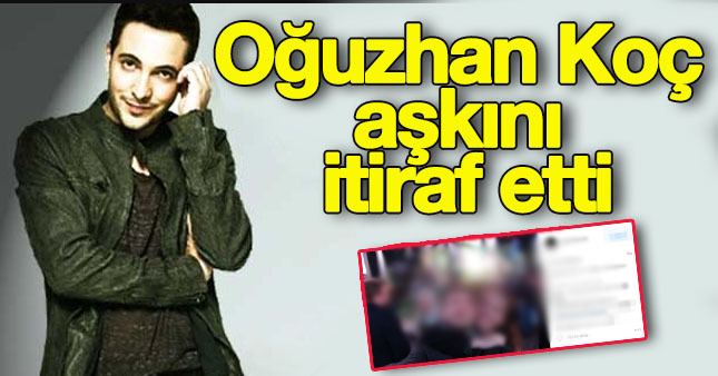 Oğuzhan Koç Aşkını İlan Etti