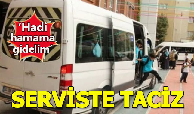 Okul servisinde taciz! 'Hadi hamama gidelim'