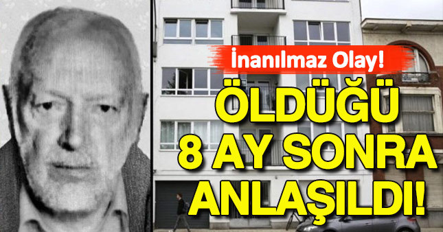 Öldüğü 8 ay sonra anlaşıldı!