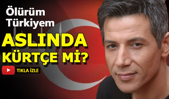'Ölürüm Türkiyem' hakkında şok iddia: Kürtçe mi ?