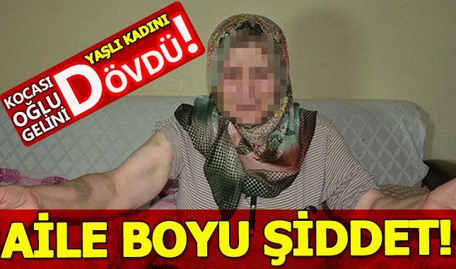 Önce Kocası dövdü sonra oğlu ve gelini...