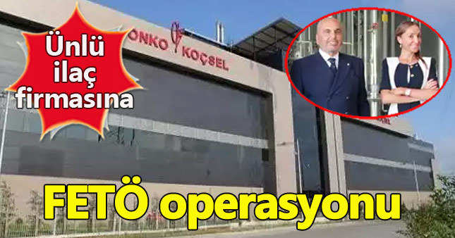 Onko Koçsel İlaçları'na FETÖ operasyonu