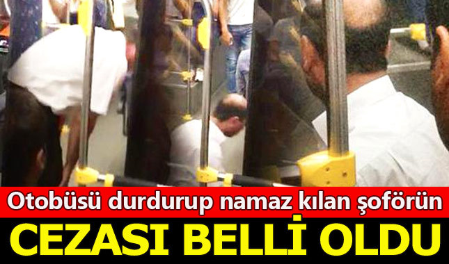 Otobüsü durdurup namaz kılan şoförün cezası belli oldu