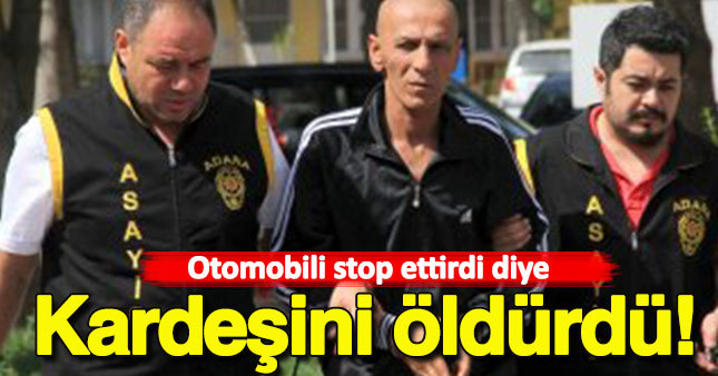Otomobili stop ettirdi diye kardeşini öldürdü