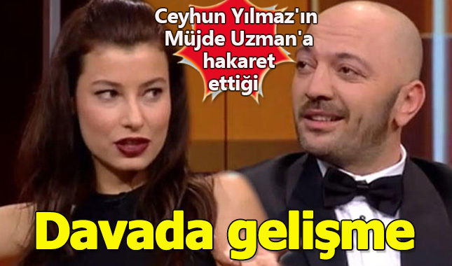 Oyuncu Ceyhun Yılmaz'ın Müjde Uzman'a hakaret ettiği iddiasıyla açılan davadan gelişme