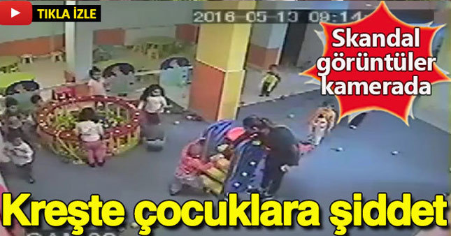 Özel kreşte çocuklara şiddet kamerada!