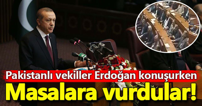 Pakistanlı vekiller Erdoğan konuşurken masalara vurdu!
