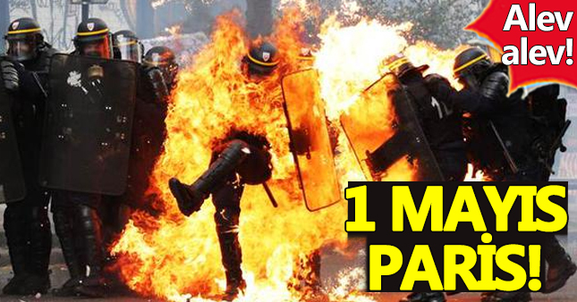 Paris 1 mayısta yanıyor!