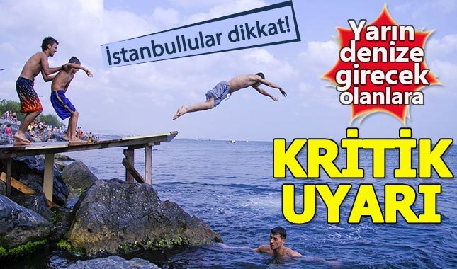 Pazar günü İstanbul'da deniz gireceklere önemli uyarı!