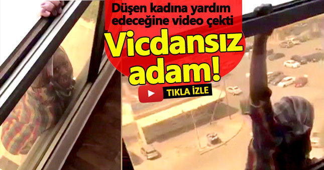Pencereden düşen kadını kurtarmak yerine videosunu çeken adam