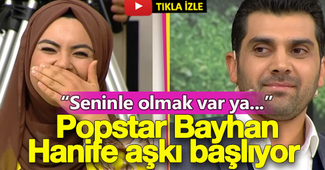 Popstar Bayhan ve Hanife aşkı geliyor