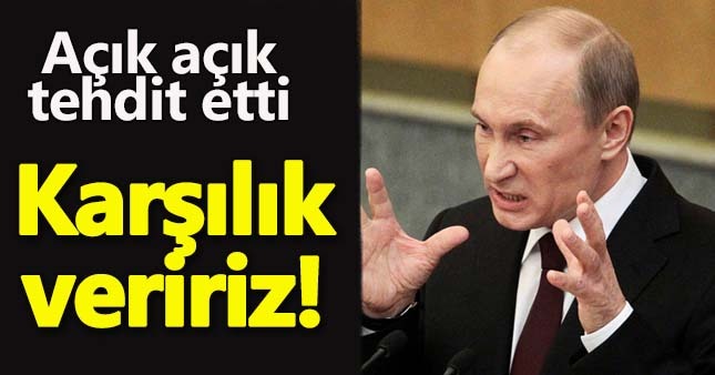 Putin NATO'ya yüklendi:Karşılık veririz