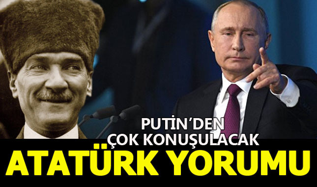 Putin'den çok konuşulacak Atatürk yorumu