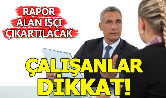 Rapor alan işçi çıkartılabilecek