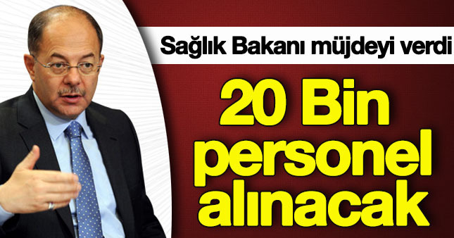 Recep Akdağ:20 bine yakın personel alınacak