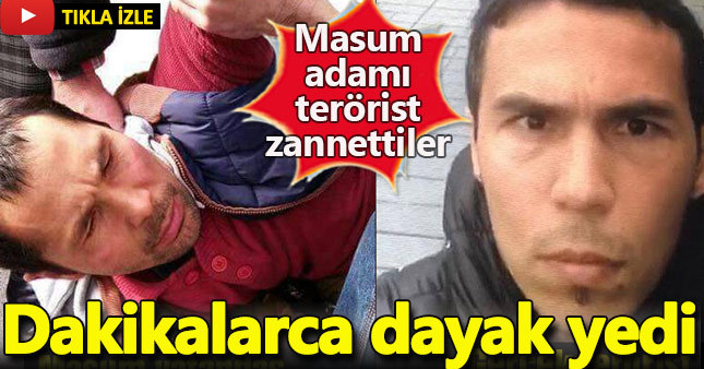 Reina teröristi zannedip dövdüler!