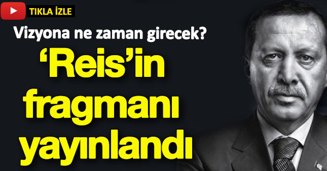'Reis' filminin beklenen fragmanı yayınlandı