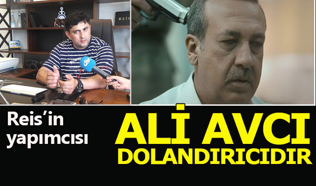 Reis filminin yapımcısı: "Ali Avcı dolandırıcıdır."