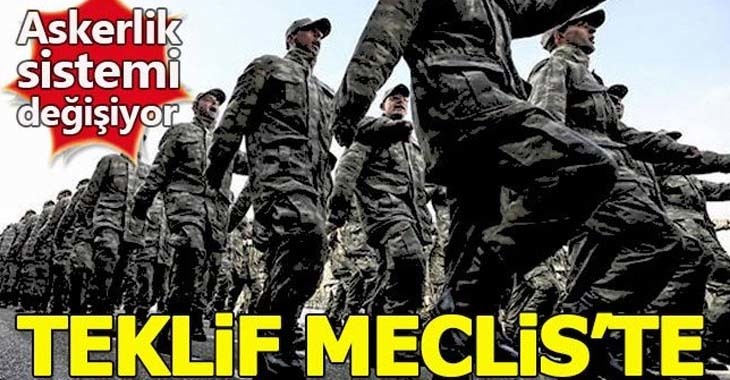 Askerlik düştümü | Resmi gazete askerlik sistemi 2019 | Yeni askerlik sistemi teklifi Meclis'e sunuldu