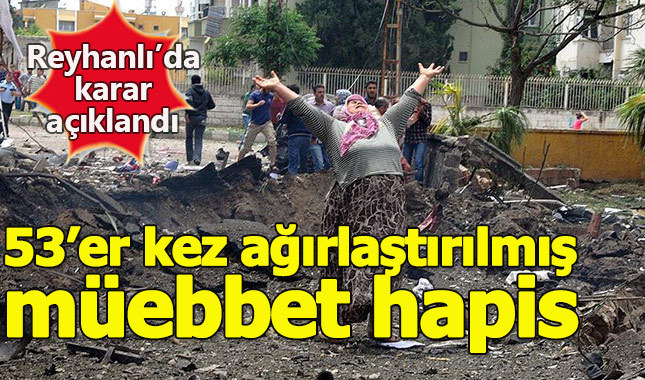 Reyhanlı davasında 9 sanığa 53'er kez müebbet