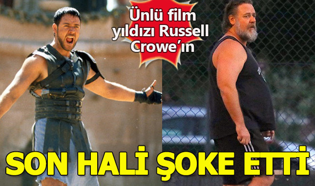 Russell Crowe'ın son hali hayranlarını şoke etti!