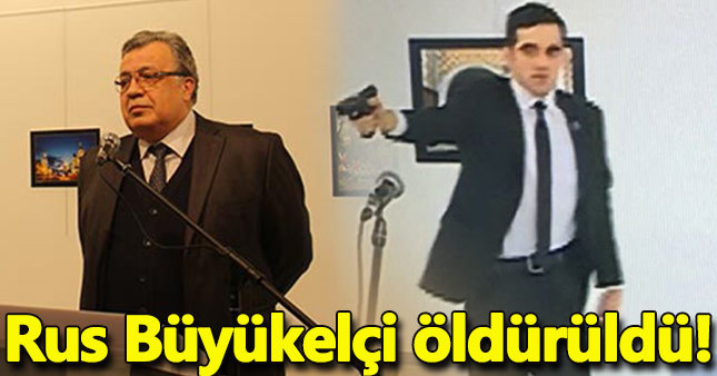 Rusya Büyükelçisi'ne silahlı saldırı Rus Büyükelçi öldürüldü!