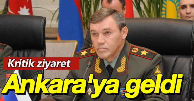Rusya Genelkurmay Başkanı Ankara'da